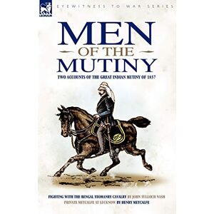 Nash, John Tulloch Men of the Mutiny: Two Accounts of the Great Indian Mutiny of 1857 (Eyewitness to War) Nash, John Tulloch Men of the Mutiny: Two Accounts of the Great Indian Mutiny of 1857 (Eyewitness to War)