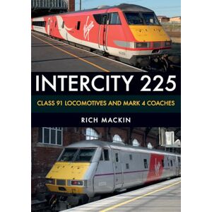 Mackin, Rich InterCity 225: Class 91 Locomotives and Mark 4 Coaches Mackin, Rich InterCity 225: Class 91 Locomotives and Mark 4 Coaches