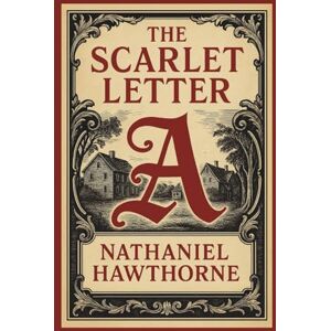 Hawthorne, Nathaniel The Scarlet Letter: The Original 1850 Edition Hawthorne, Nathaniel The Scarlet Letter: The Original 1850 Edition