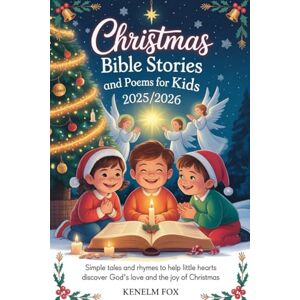 Fox, Kenelm Christmas Bible Stories and Poems for Kids 2025 2026: Simple Tales and Rhymes to Help Little Hearts Discover God’s Love and the Joy of Christmas Fox, Kenelm Christmas Bible Stories and Poems for Kids 2025 2026: Simple Tales and Rhymes to Help Little Hearts Discover God’s Love and the Joy of Christmas