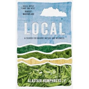 Humphreys, Alastair Local: A Search for Nearby Nature and Wildness Humphreys, Alastair Local: A Search for Nearby Nature and Wildness