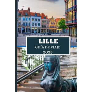 Elwood, Thomas H. LILLE GUÍA DE VIAJE 2025: Descubre gemas ocultas, secretos locales y aventuras inolvidables Elwood, Thomas H. LILLE GUÍA DE VIAJE 2025: Descubre gemas ocultas, secretos locales y aventuras inolvidables