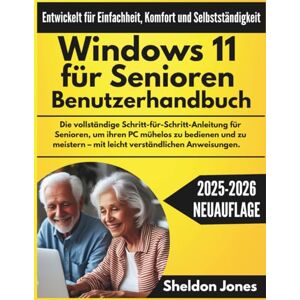 Jones, Sheldon Windows 11 für Senioren Benutzerhandbuch: Die vollständige Schritt-für-Schritt-Anleitung für Senioren, um ihren PC mühelos zu bedienen und zu meistern – mit leicht verständlichen Anweisungen Jones, Sheldon Windows 11 für Senioren Benutzerhandbuch: Die vollständige Schritt-für-Schritt-Anleitung für Senioren, um ihren PC mühelos zu bedienen und zu meistern – mit leicht verständlichen Anweisungen