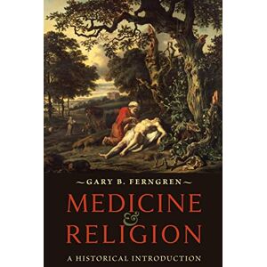 Ferngren, Gary B. B. Medicine and Religion: A Historical Introduction Ferngren, Gary B. B. Medicine and Religion: A Historical Introduction