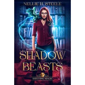 Steele, Nellie H. Shadow Beasts: A Magical Library Urban Fantasy Novel (Shelving Magic) Steele, Nellie H. Shadow Beasts: A Magical Library Urban Fantasy Novel (Shelving Magic)