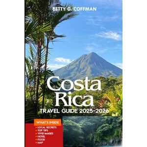 G. Coffman, Betty Costa Rica Guide 2025-2026: Step-by-step itineraries, insider tips, hidden gems, eco adventures, maps, culture, wildlife, and budget-friendly explorations (Betty G. Coffman) G. Coffman, Betty Costa Rica Guide 2025-2026: Step-by-step itineraries, insider tips, hidden gems, eco adventures, maps, culture, wildlife, and budget-friendly explorations (Betty G. Coffman)