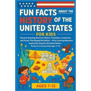 Star, Yola FUN FACTS ABOUT THE HISTORY OF THE UNITED STATES FOR KIDS: Discover Amazing American History, Presidents, Landmarks, and Events That Shaped the Nation ... States — Perfect for Curious Kids Ages 7–12 Star, Yola FUN FACTS ABOUT THE HISTORY OF THE UNITED STATES FOR KIDS: Discover Amazing American History, Presidents, Landmarks, and Events That Shaped the Nation ... States — Perfect for Curious Kids Ages 7–12