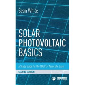 White, Sean Solar Photovoltaic Basics: A Study Guide for the NABCEP Associate Exam White, Sean Solar Photovoltaic Basics: A Study Guide for the NABCEP Associate Exam