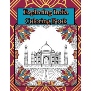 Farley, EJ Exploring India Coloring Book: A Beautiful Journey Through Indian Culture, Landmarks, and Traditions for Teens, Adults, and Seniors (Exploring the ... of Nature, Culture & Iconic Places) Farley, EJ Exploring India Coloring Book: A Beautiful Journey Through Indian Culture, Landmarks, and Traditions for Teens, Adults, and Seniors (Exploring the ... of Nature, Culture & Iconic Places)