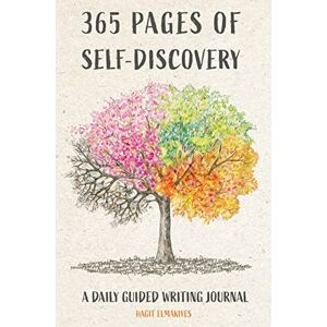Elmakiyes, Hagit 365 Pages of Self-Discovery A Daily Guided Writing Journal Elmakiyes, Hagit 365 Pages of Self-Discovery A Daily Guided Writing Journal