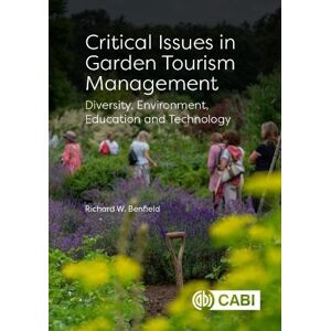 Benfield, Richard W Critical Issues in Garden Tourism Management: Diversity, Environment, Education and Technology Benfield, Richard W Critical Issues in Garden Tourism Management: Diversity, Environment, Education and Technology
