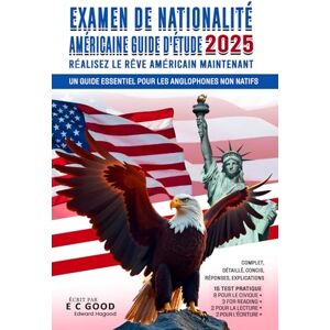 Good, E C Examen De Nationalité Américaine Guide D’étude 2025: Un guide essentiel pour les anglophones non natifs Good, E C Examen De Nationalité Américaine Guide D’étude 2025: Un guide essentiel pour les anglophones non natifs