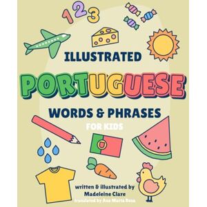 Clare, Miss Madeleine The Illustrated Portuguese Learning Book: for kids Clare, Miss Madeleine The Illustrated Portuguese Learning Book: for kids