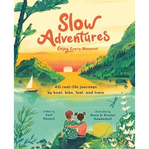 Honoré, Carl Slow Adventures: Enjoy Every Moment: 40 Real-Life Journeys by Boat, Bike, Foot, and Train Honoré, Carl Slow Adventures: Enjoy Every Moment: 40 Real-Life Journeys by Boat, Bike, Foot, and Train
