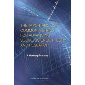 National Academy of Sciences The Importance of Common Metrics for Advancing Social Science Theory and Research: A Workshop Summary National Academy of Sciences The Importance of Common Metrics for Advancing Social Science Theory and Research: A Workshop Summary