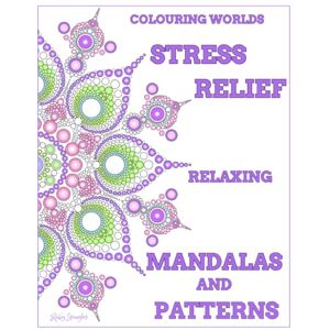 Spangles, Ruby Stress Relief Mandalas and Patterns Colouring Book: Relaxing mix of intricate designs for adults (Colouring Worlds) Spangles, Ruby Stress Relief Mandalas and Patterns Colouring Book: Relaxing mix of intricate designs for adults (Colouring Worlds)