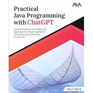Bluck, Alan S. Practical Java Programming with ChatGPT: Develop, Prototype and Validate Java Applications by integrating OpenAI API and leveraging Generative AI and LLMs (English Edition) Bluck, Alan S. Practical Java Programming with ChatGPT: Develop, Prototype and Validate Java Applications by integrating OpenAI API and leveraging Generative AI and LLMs (English Edition)