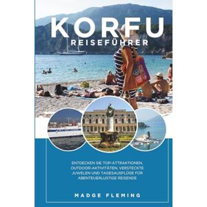 FLEMING, MADGE KORFU REISEFÜHRER 2026: Entdecken Sie Top-Attraktionen, Outdoor-Aktivitäten, versteckte Juwelen und Tagesausflüge für abenteuerlustige Reisende FLEMING, MADGE KORFU REISEFÜHRER 2026: Entdecken Sie Top-Attraktionen, Outdoor-Aktivitäten, versteckte Juwelen und Tagesausflüge für abenteuerlustige Reisende