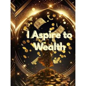 Sophie, Imrane From Ambition to Wealth: Practical Guide to Building Financial Success Sophie, Imrane From Ambition to Wealth: Practical Guide to Building Financial Success