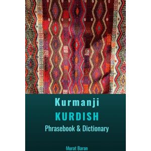 Baran, Murat Kurmanji KURDISH: Phrasebook & Dictionary (Kurmanji Phrasebook & Dictionary) Baran, Murat Kurmanji KURDISH: Phrasebook & Dictionary (Kurmanji Phrasebook & Dictionary)