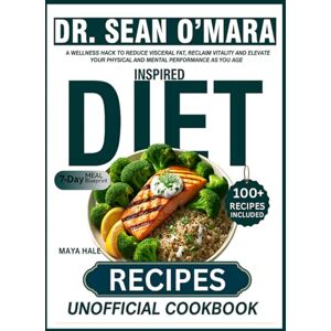 Hale, Maya DR. SEAN O’MARA INSPIRED RECIPES (UNOFFICIAL COOKBOOK): A Wellness Hack to Reduce Visceral Fat, Reclaim Vitality and Elevate Your Physical and Mental Performance as You Age. Hale, Maya DR. SEAN O’MARA INSPIRED RECIPES (UNOFFICIAL COOKBOOK): A Wellness Hack to Reduce Visceral Fat, Reclaim Vitality and Elevate Your Physical and Mental Performance as You Age.