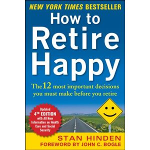 McGraw Hill How to Retire Happy, Fourth Edition: The 12 Most Important Decisions You Must Make Before You Retire McGraw Hill How to Retire Happy, Fourth Edition: The 12 Most Important Decisions You Must Make Before You Retire