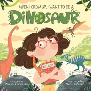 Ruvalcaba, Mikayla When I Grow Up, I Want to Be a Dinosaur (When I Grow Up Collection) Ruvalcaba, Mikayla When I Grow Up, I Want to Be a Dinosaur (When I Grow Up Collection)