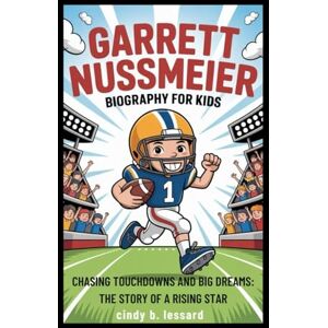 b. lessard, cindy garrett nussmeier biography of kids: Chasing Touchdowns and Big Dreams: The Story of a Rising Star b. lessard, cindy garrett nussmeier biography of kids: Chasing Touchdowns and Big Dreams: The Story of a Rising Star