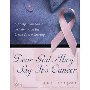 Thompson, Janet Dear God, They Say It's Cancer: A Companion Guide for Women on the Breast Cancer Journey Thompson, Janet Dear God, They Say It's Cancer: A Companion Guide for Women on the Breast Cancer Journey