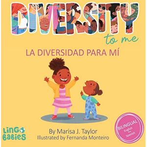 Taylor Diversity to me/ La diversidad para mí: A bilingual English Spanish Children's book/ un libro bilingüe para niños en ingles y español Taylor Diversity to me/ La diversidad para mí: A bilingual English Spanish Children's book/ un libro bilingüe para niños en ingles y español