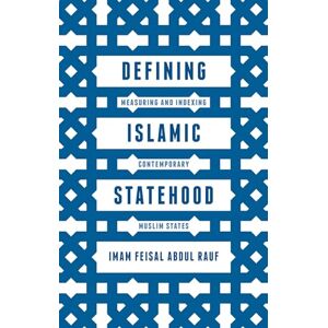 Abdul Rauf, Imam Feisal Defining Islamic Statehood: Measuring and Indexing Contemporary Muslim States Abdul Rauf, Imam Feisal Defining Islamic Statehood: Measuring and Indexing Contemporary Muslim States