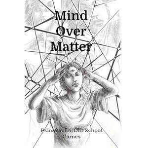 Leback, Todd Mind Over Matter -- Old School Psionics Leback, Todd Mind Over Matter -- Old School Psionics