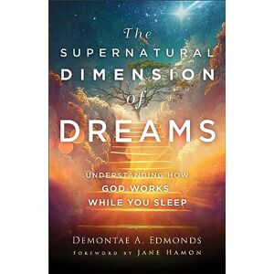 Chosen Books The Supernatural Dimension of Dreams: Understanding How God Works While You Sleep Chosen Books The Supernatural Dimension of Dreams: Understanding How God Works While You Sleep