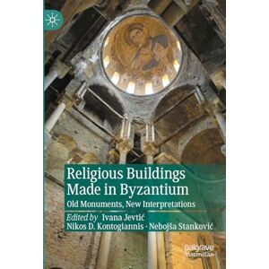 Religious Buildings Made in Byzantium: Old Monuments, New Interpretations (New Approaches to Byzantine History and Culture) Religious Buildings Made in Byzantium: Old Monuments, New Interpretations (New Approaches to Byzantine History and Culture)