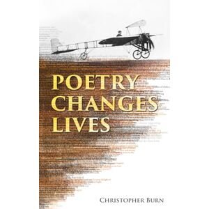 Burn, Christopher Poetry Changes Lives: Daily Thoughts on Poetry and History Burn, Christopher Poetry Changes Lives: Daily Thoughts on Poetry and History
