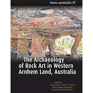 David, Bruno The Archaeology of Rock Art in Western Arnhem Land, Australia (Terra Australis 47) David, Bruno The Archaeology of Rock Art in Western Arnhem Land, Australia (Terra Australis 47)