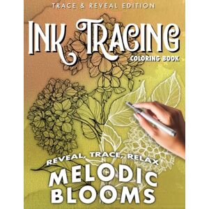 Edition, Trace & Reveal Ink Tracing Coloring Book Melodic Blooms: Trace flowers with specially curated musical backgrounds designed to enhance relaxation and mindfulness Edition, Trace & Reveal Ink Tracing Coloring Book Melodic Blooms: Trace flowers with specially curated musical backgrounds designed to enhance relaxation and mindfulness