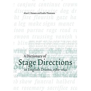 Dessen, Alan C. A Dictionary of Stage Directions in English Drama, 1580–1642 Dessen, Alan C. A Dictionary of Stage Directions in English Drama, 1580–1642