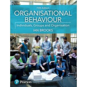 Brooks, Ian Organisational Behaviour: Individuals, Groups and Organisation Brooks, Ian Organisational Behaviour: Individuals, Groups and Organisation