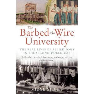 Gillies, Midge The Barbed-Wire University: The Real Lives of Allied Prisoners of War in the Second World War Gillies, Midge The Barbed-Wire University: The Real Lives of Allied Prisoners of War in the Second World War
