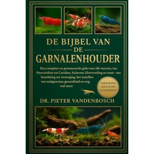Vandenbosch, Vandenbosch DE BIJBEL VAN DE GARNALENHOUDER: Een complete en geavanceerde gids voor alle soorten, van Neocaridina tot Caridina, Sulawesi, filtervoeding en meer ... van tankgenoten, gezondheid en nog veel meer Vandenbosch, Vandenbosch DE BIJBEL VAN DE GARNALENHOUDER: Een complete en geavanceerde gids voor alle soorten, van Neocaridina tot Caridina, Sulawesi, filtervoeding en meer ... van tankgenoten, gezondheid en nog veel meer
