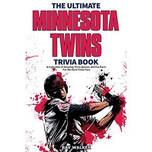 Walker, Ray The Ultimate Minnesota Twins Trivia Book: A Collection of Amazing Trivia Quizzes and Fun Facts for Die-Hard Twins Fans! Walker, Ray The Ultimate Minnesota Twins Trivia Book: A Collection of Amazing Trivia Quizzes and Fun Facts for Die-Hard Twins Fans!