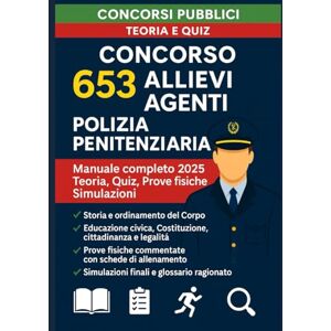Ferri, Elisa Concorso 653 Allievi Agenti Polizia Penitenziaria: Manuale Completo 2025: Teoria, Quiz, Prove Fisiche e Simulazione Ferri, Elisa Concorso 653 Allievi Agenti Polizia Penitenziaria: Manuale Completo 2025: Teoria, Quiz, Prove Fisiche e Simulazione