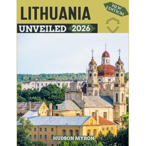 Myron, Hudson Lithuania Unveiled 2026: Your Ultimate Travel Guide to Iconic Landmarks, Hidden Gems and Unforgettable Experiences (New Edition) Myron, Hudson Lithuania Unveiled 2026: Your Ultimate Travel Guide to Iconic Landmarks, Hidden Gems and Unforgettable Experiences (New Edition)