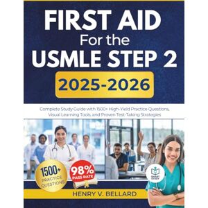 Bellard, Henry V. First Step For The USMLE STEP 2 2025-2026: Complete Study Guide with 1500+ High-Yield Practice Questions, Visual Learning Tools, and Proven ... (The Complete Step 1 & 2 USMLE Prep Series) Bellard, Henry V. First Step For The USMLE STEP 2 2025-2026: Complete Study Guide with 1500+ High-Yield Practice Questions, Visual Learning Tools, and Proven ... (The Complete Step 1 & 2 USMLE Prep Series)
