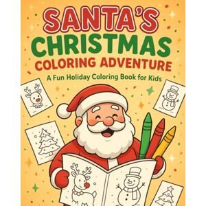 Creator, Mr The Santa's Christmas Coloring Adventure: 20 Magical Holiday Pages for Kids Ages 3-8 Creator, Mr The Santa's Christmas Coloring Adventure: 20 Magical Holiday Pages for Kids Ages 3-8