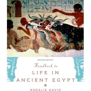 David, Rosalie Handbook to Life in Ancient Egypt Revised: Revised Edition David, Rosalie Handbook to Life in Ancient Egypt Revised: Revised Edition