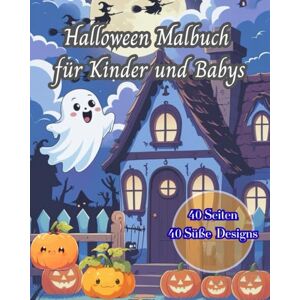 Nastasa, Carmen Alexandra Halloween Malbuch für Kinder und Babys: Süße Kürbisse, Geister und Monster zum Ausmalen: Mit süßen Halloween-Motiven, die Babys und Kinder lieben werden – Einfaches Ausmalen für die Kleinen! Nastasa, Carmen Alexandra Halloween Malbuch für Kinder und Babys: Süße Kürbisse, Geister und Monster zum Ausmalen: Mit süßen Halloween-Motiven, die Babys und Kinder lieben werden – Einfaches Ausmalen für die Kleinen!