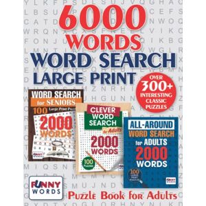 Words, Funny Large Print 6 000 Words Word Search Puzzle Book for Adults: Over 300+ Puzzles. Big Large Set 3 in 1 Words, Funny Large Print 6 000 Words Word Search Puzzle Book for Adults: Over 300+ Puzzles. Big Large Set 3 in 1
