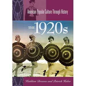 Kathleen Drowne The 1920s (American Popular Culture Through History) Kathleen Drowne The 1920s (American Popular Culture Through History)